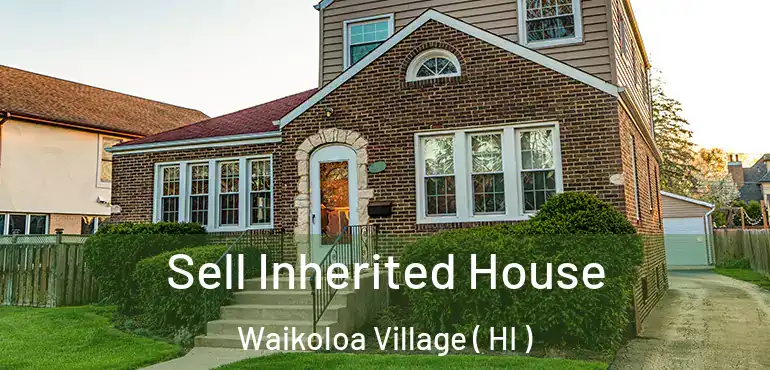  Sell Inherited House Waikoloa Village ( HI )