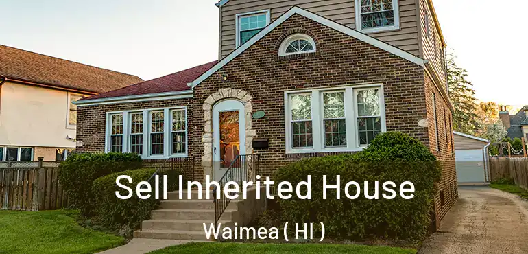  Sell Inherited House Waimea ( HI )