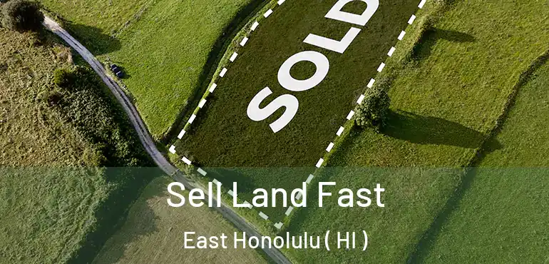  Sell Land Fast East Honolulu ( HI )