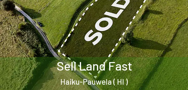  Sell Land Fast Haiku-Pauwela ( HI )