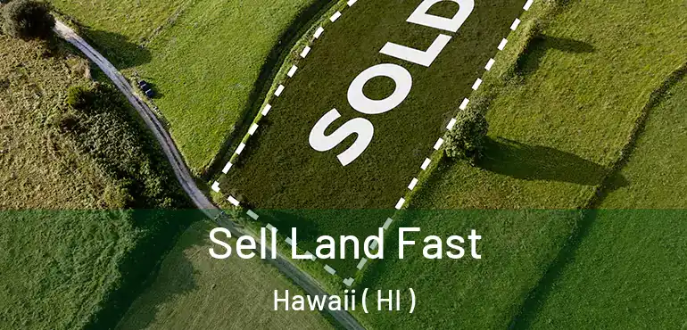  Sell Land Fast Hawaii ( HI )