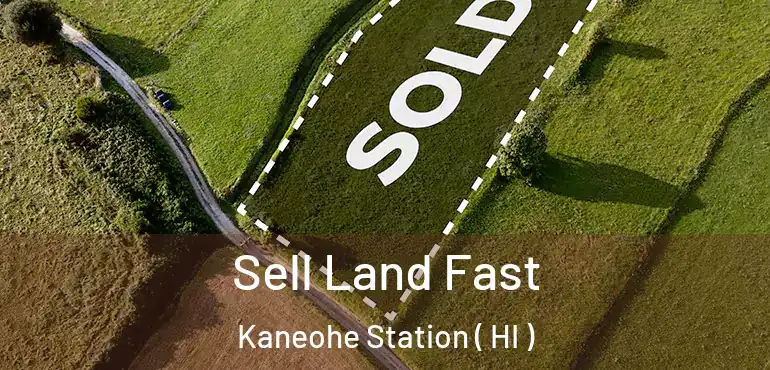  Sell Land Fast Kaneohe Station ( HI )