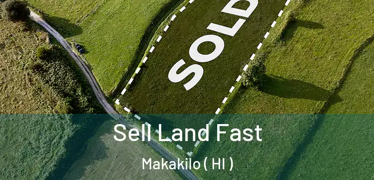  Sell Land Fast Makakilo ( HI )