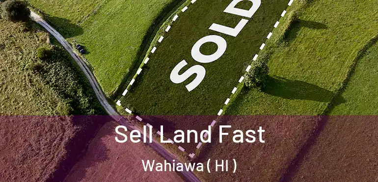  Sell Land Fast Wahiawa ( HI )