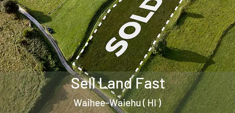 Sell Land Fast Waihee-Waiehu ( HI )