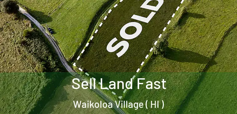  Sell Land Fast Waikoloa Village ( HI )