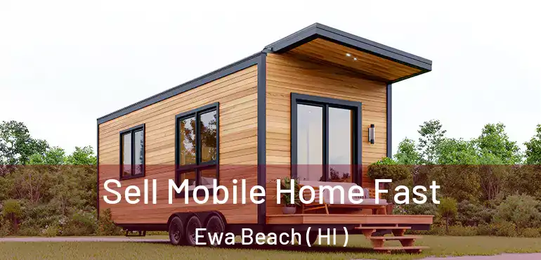  Sell Mobile Home Fast Ewa Beach ( HI )