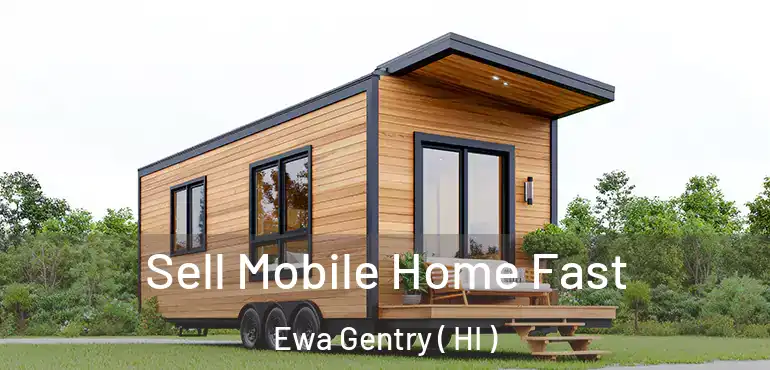 Sell Mobile Home Fast Ewa Gentry ( HI )