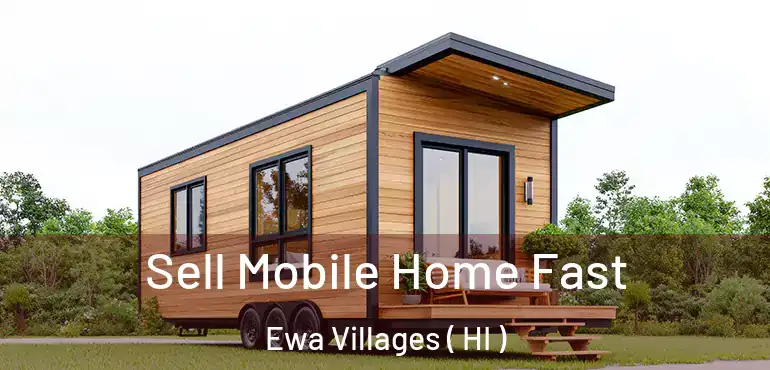  Sell Mobile Home Fast Ewa Villages ( HI )