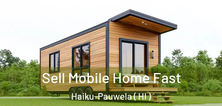  Sell Mobile Home Fast Haiku-Pauwela ( HI )