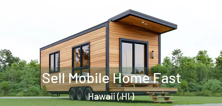  Sell Mobile Home Fast Hawaii ( HI )