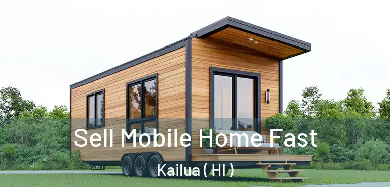  Sell Mobile Home Fast Kailua ( HI )