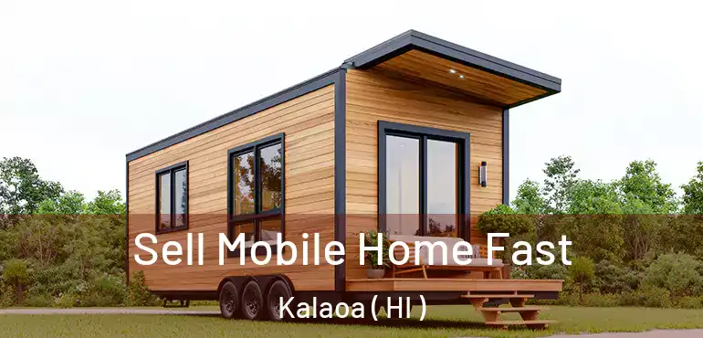  Sell Mobile Home Fast Kalaoa ( HI )