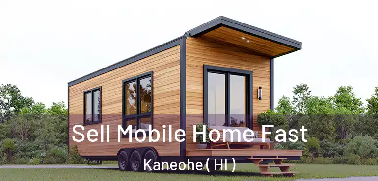  Sell Mobile Home Fast Kaneohe ( HI )