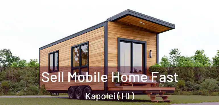  Sell Mobile Home Fast Kapolei ( HI )