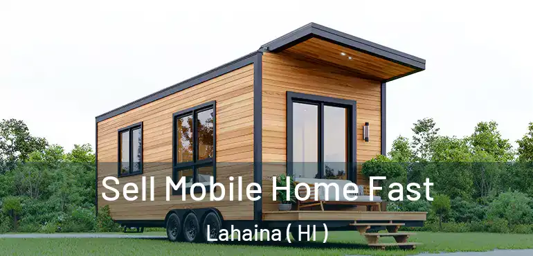  Sell Mobile Home Fast Lahaina ( HI )