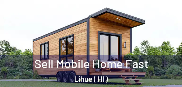  Sell Mobile Home Fast Lihue ( HI )