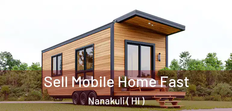  Sell Mobile Home Fast Nanakuli ( HI )