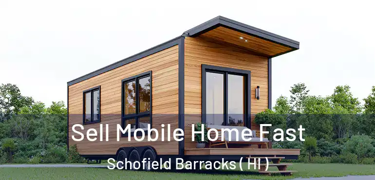  Sell Mobile Home Fast Schofield Barracks ( HI )