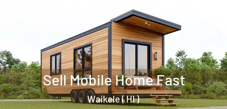  Sell Mobile Home Fast Waikele ( HI )