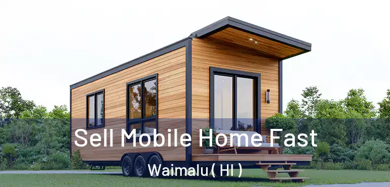  Sell Mobile Home Fast Waimalu ( HI )