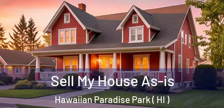  Sell My House As-is Hawaiian Paradise Park ( HI )