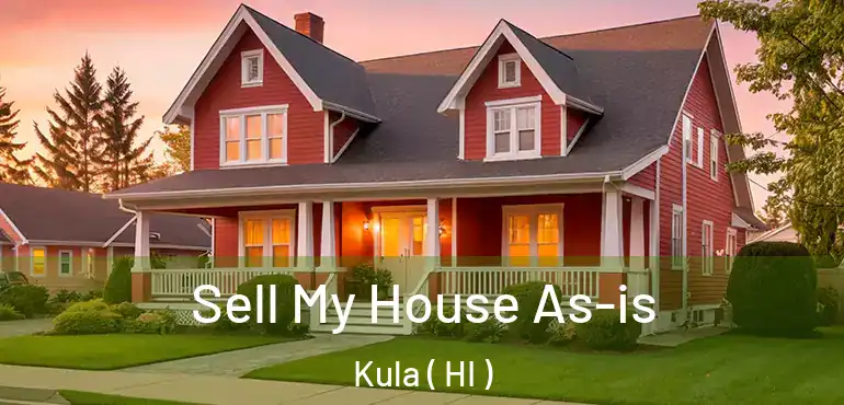  Sell My House As-is Kula ( HI )