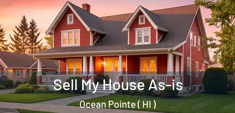  Sell My House As-is Ocean Pointe ( HI )