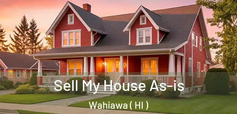  Sell My House As-is Wahiawa ( HI )