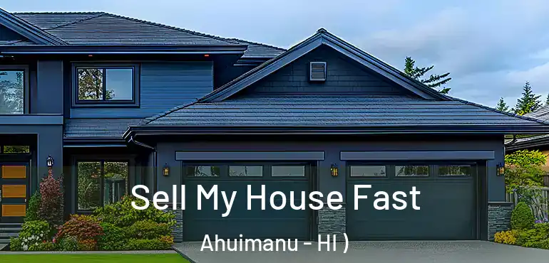  Sell My House Fast Ahuimanu - HI )