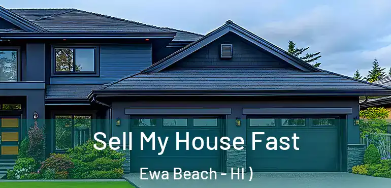  Sell My House Fast Ewa Beach - HI )