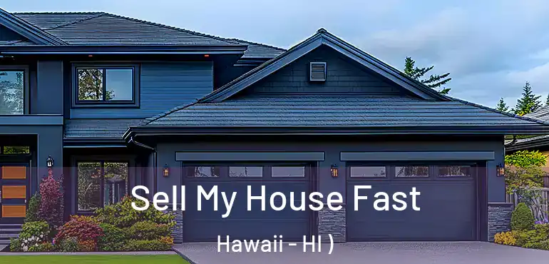  Sell My House Fast Hawaii - HI )