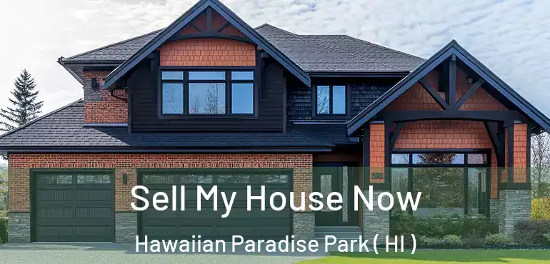  Sell My House Now Hawaiian Paradise Park ( HI )