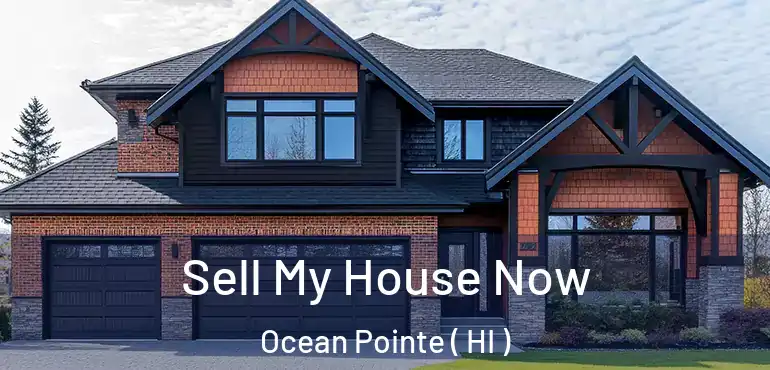  Sell My House Now Ocean Pointe ( HI )