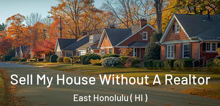  Sell My House Without A Realtor East Honolulu ( HI )