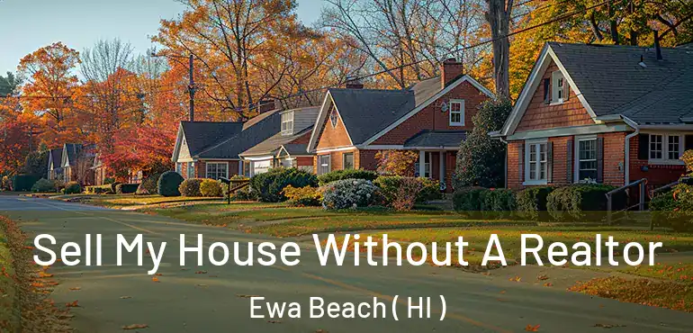  Sell My House Without A Realtor Ewa Beach ( HI )