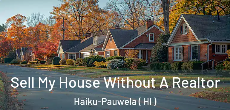  Sell My House Without A Realtor Haiku-Pauwela ( HI )