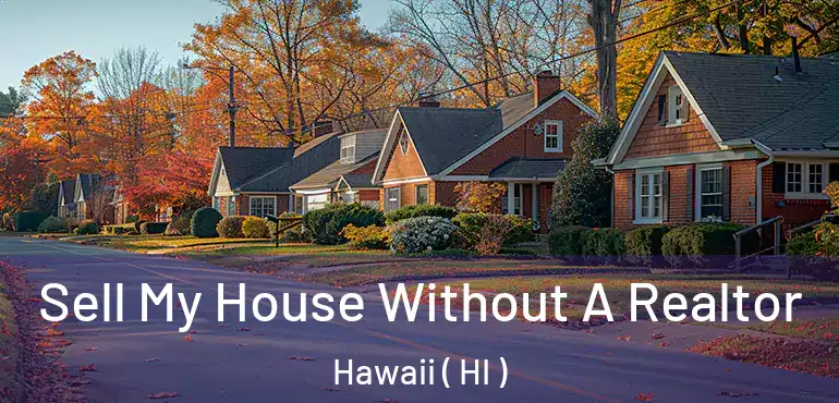 Sell My House Without A Realtor Hawaii ( HI )