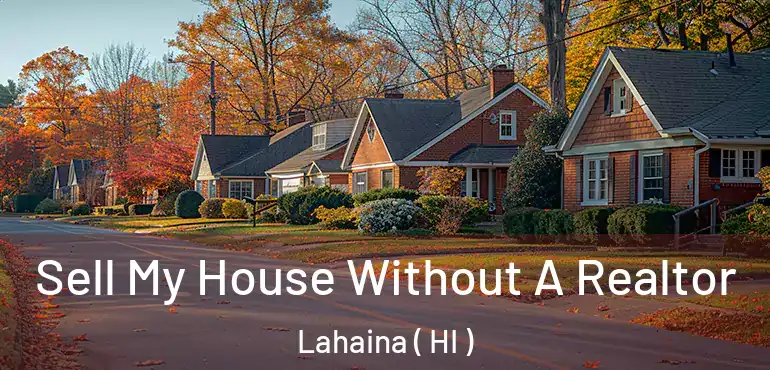  Sell My House Without A Realtor Lahaina ( HI )