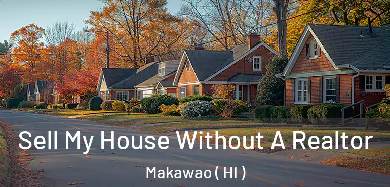  Sell My House Without A Realtor Makawao ( HI )