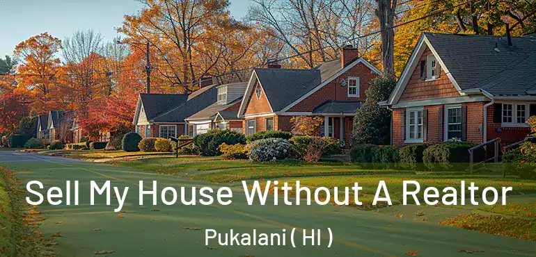  Sell My House Without A Realtor Pukalani ( HI )