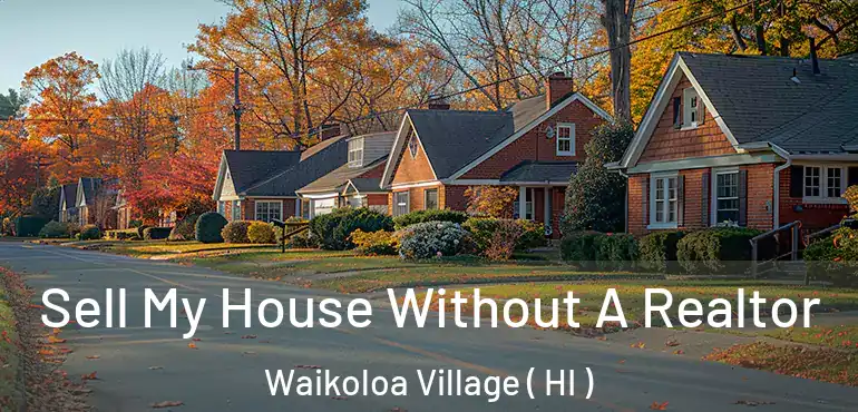  Sell My House Without A Realtor Waikoloa Village ( HI )