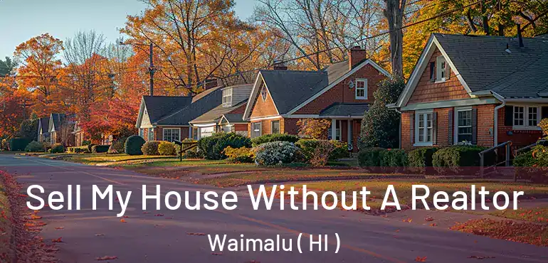  Sell My House Without A Realtor Waimalu ( HI )