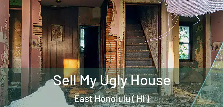  Sell My Ugly House East Honolulu ( HI )
