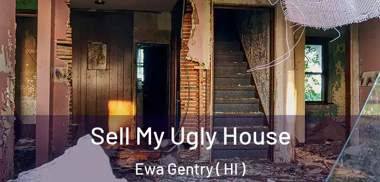  Sell My Ugly House Ewa Gentry ( HI )