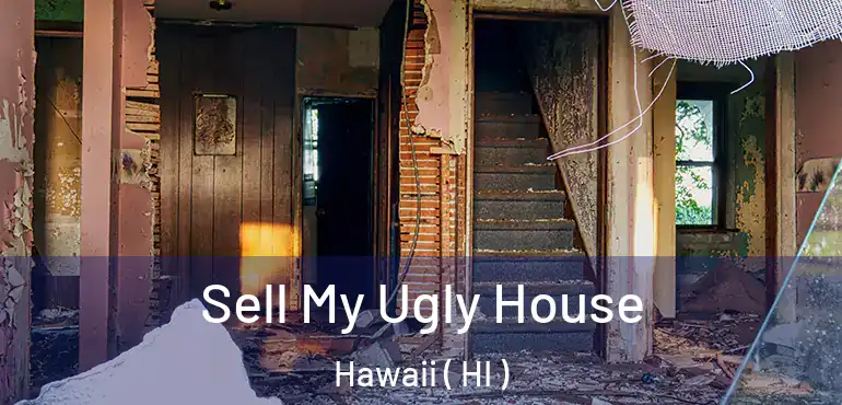  Sell My Ugly House Hawaii ( HI )