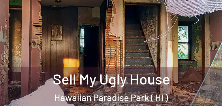  Sell My Ugly House Hawaiian Paradise Park ( HI )