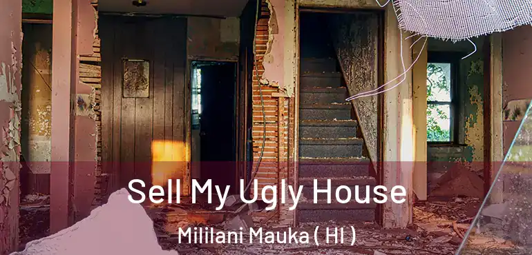  Sell My Ugly House Mililani Mauka ( HI )