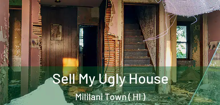  Sell My Ugly House Mililani Town ( HI )