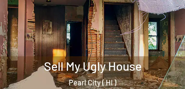  Sell My Ugly House Pearl City ( HI )